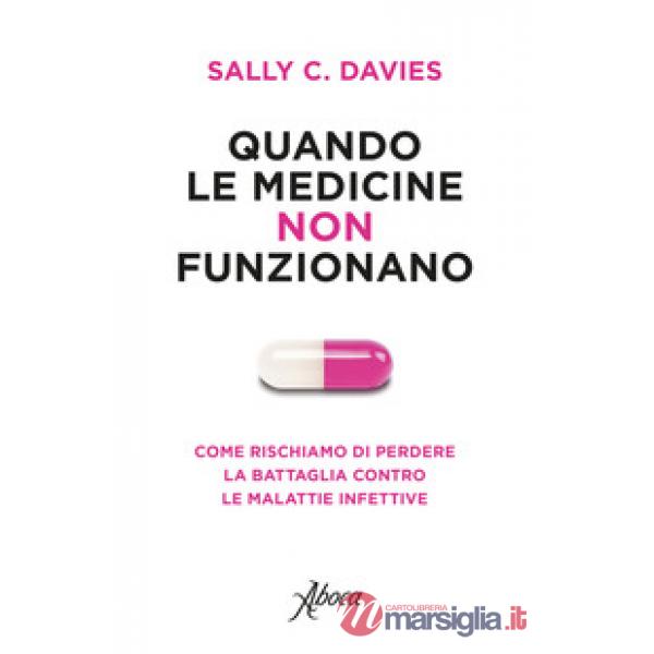 Quando le medicine non funzionano. Come rischiamo di perdere la battaglia contro le malattie infettive