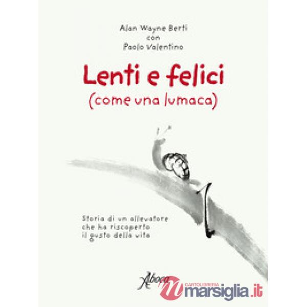 Lenti e felici (come una lumaca). Storia di un allevatore che ha riscoperto il gusto della vita