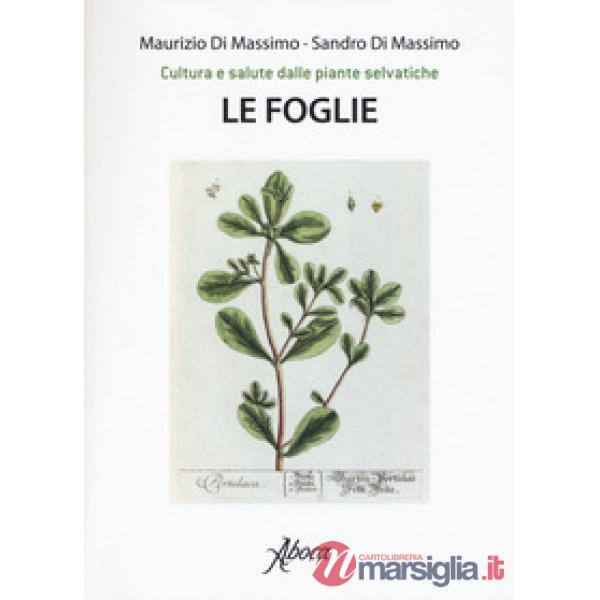 Foglie. Cultura e salute dalle piante selvatiche (Le)