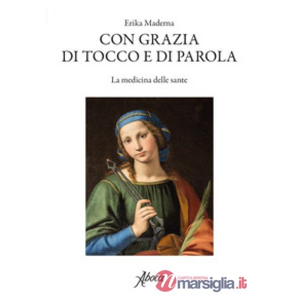 Con grazia di tocco e di parola. La medicina delle sante