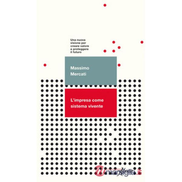 Impresa come sistema vivente. Una nuova visione per creare valore e proteggere il futuro (L')