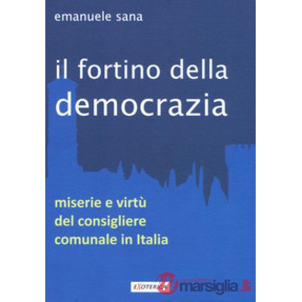 Fortino della democrazia. Miserie e virtù del consigliere comunale in Italia (Il