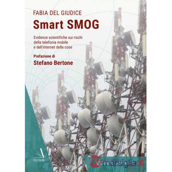 Smart smog. Evidenze scientifiche sui rischi della telefonia mobile e dell'internet delle cose