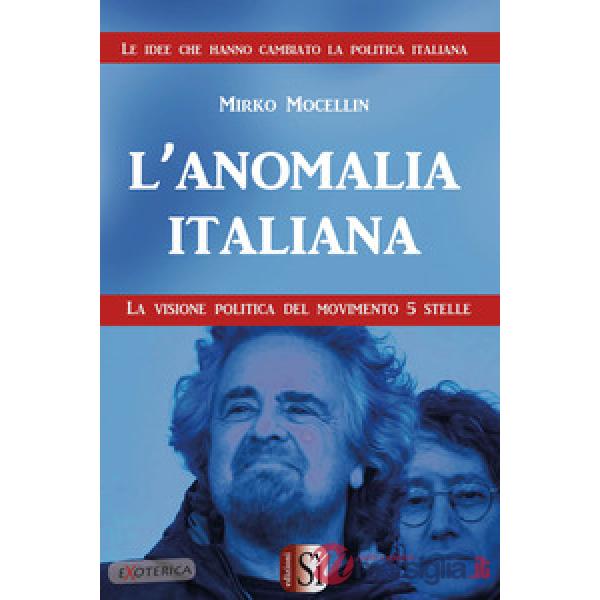 Anomalia italiana. La visione politica del Movimento 5 Stelle (L')