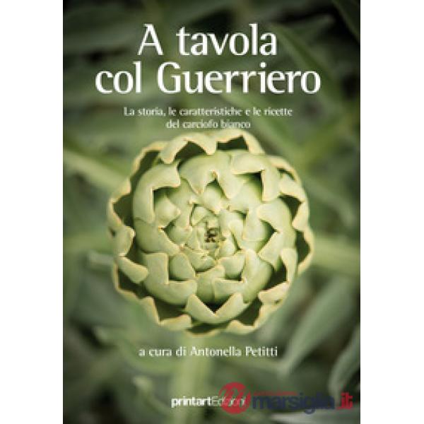 A tavola col guerriero. La storia, le caratteristiche e le ricette del carciofo bianco
