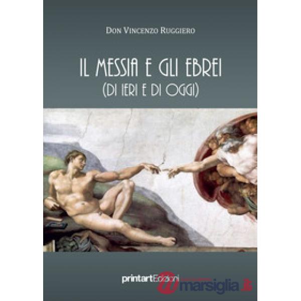 Messia e gli ebrei (di ieri e di oggi) (Il)