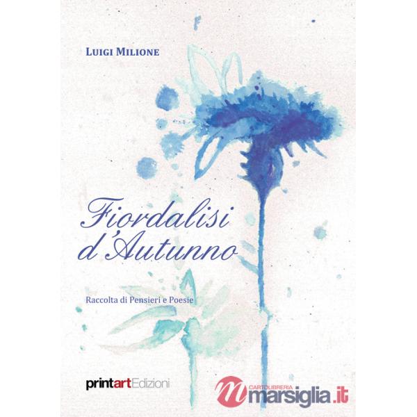 Fiordalisi d'autunno. Raccolta di pensieri e poesie