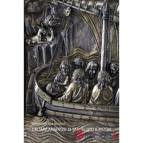 Altare argenteo di san Iacopo a Pistoia. Ediz. italiana, inglese e spagnola (L')