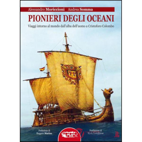 Pionieri degli oceani. Viaggi intorno al mondo dall'alba dell'uomo a Cristofo Colombo