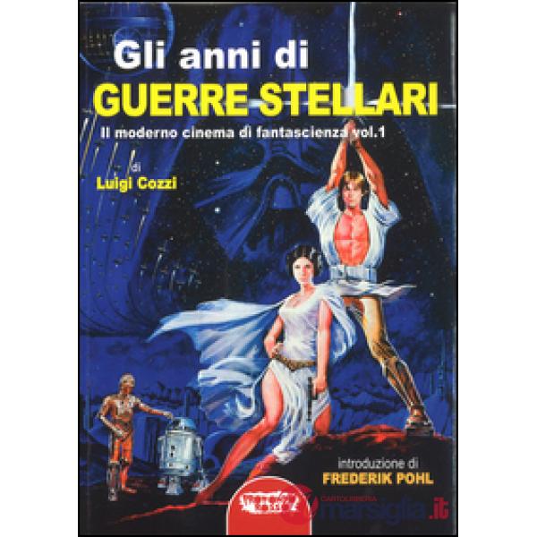Gli anni di Guerre Stellari. Il moderno cinema di fantascienza