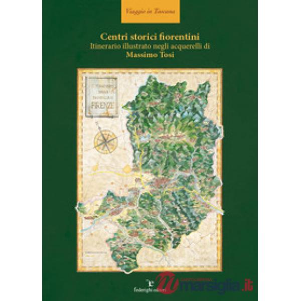 Centri storici fiorentini. Itinerario illustrato negli acquerelli di Massimo Tos