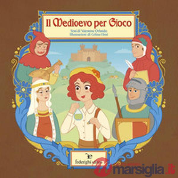 Medioevo per gioco. Ediz. a colori (Il)