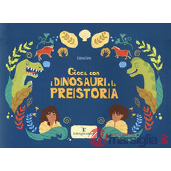 Gioca con i dinosauri e la preistoria. Ediz. a colori