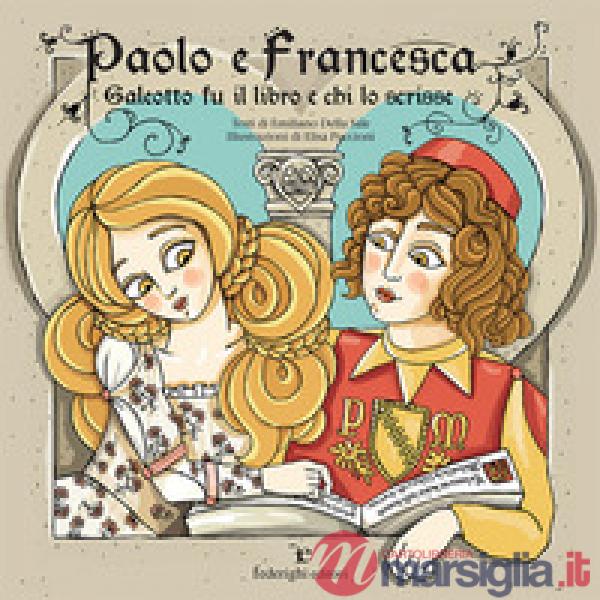 Paolo e Francesca. Galeotto fu il libro e chi lo scrisse. Ediz. a colori