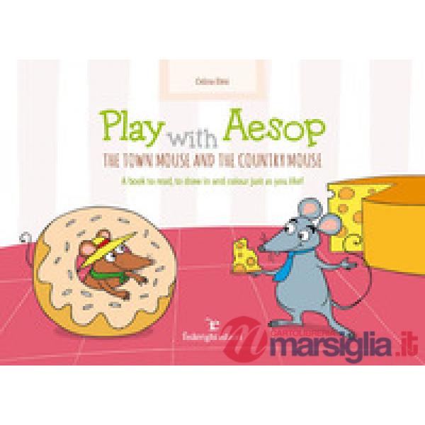 Play with Aesop. The town mouse and the country mouse. A book to read, to draw in and colour just as you like! Ediz. a colori