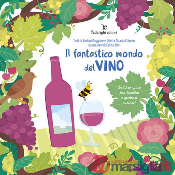 Fantastico mondo del vino. Un libro-gioco per bambini e genitori curiosi! (Il)