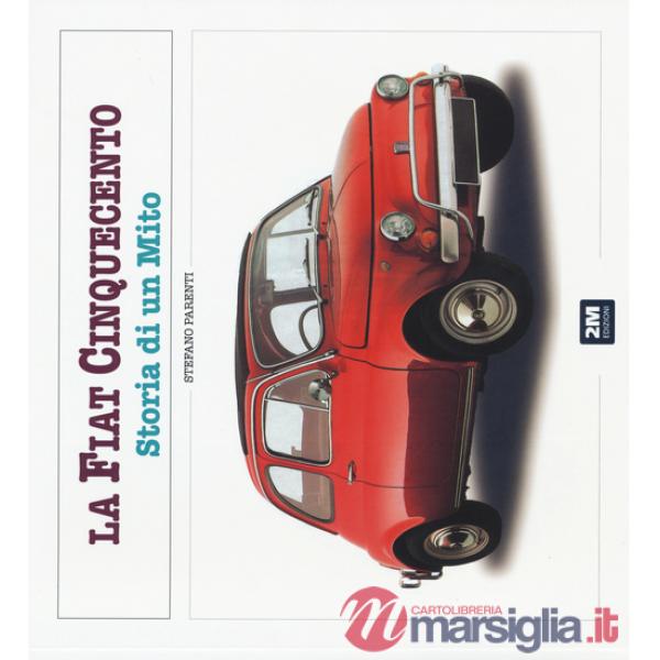 Fiat 500. Storia di un mito. Ediz. illustrata (La)