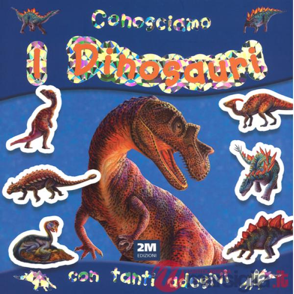 Conosciamo i dinosauri. Con adesivi