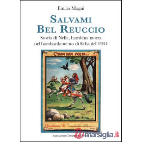 Salvami bel Reuccio. Storia di Nella, bambina morta nel bombardamento di Erba nel 1944