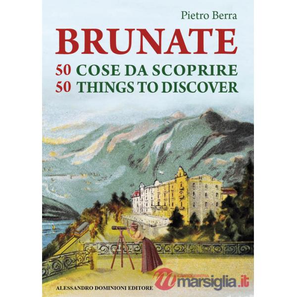 Brunate e 50 cose da scoprire-Brunate and 50 things to discover. Ediz. bilingue