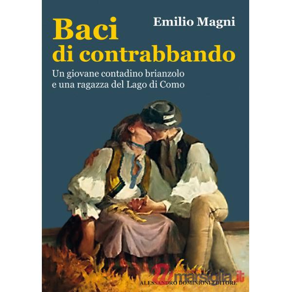 Baci di contrabbando. Un giovane contadino brianzolo e una ragazza del Lago di Como