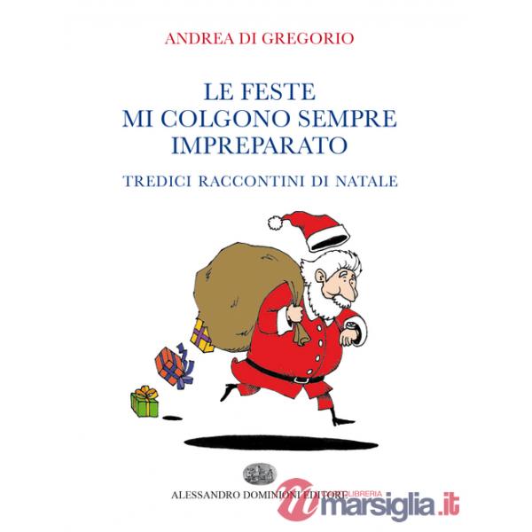 Feste mi colgono sempre impreparato. Tredici raccontini di Natale (Le)
