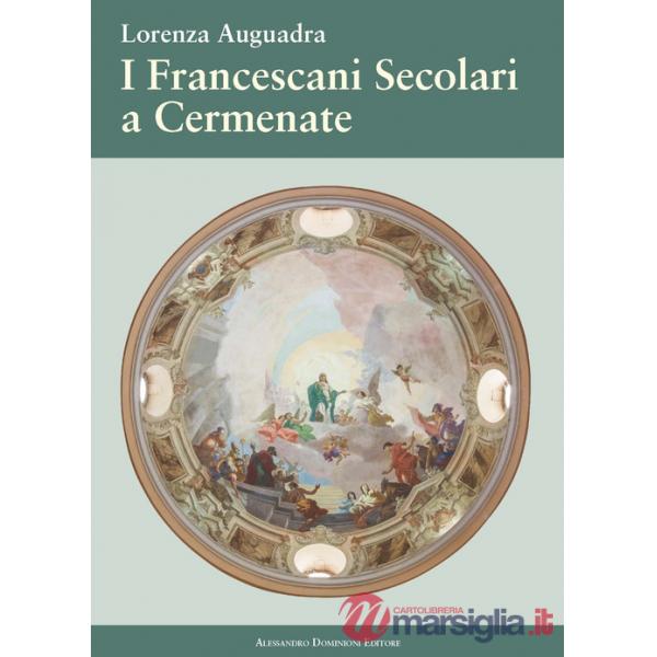 Francescani secolari a Cermenate. Nel 115° anniversario dell'erezione canonica dell'Ordine Francescano Secolare di Cermenate (I)