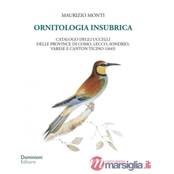 Ornitologia insubrica. Catalogo degli uccelli delle province di Como, Lecco, Sondrio, Varese e Canton Ticino (1843)