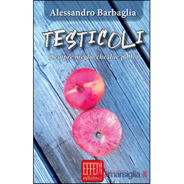 Testicoli. Sempre meglio che due palle