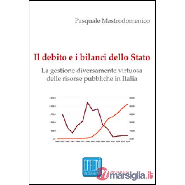 Debito e i bilanci dello Stato. La gestione diversamente virtuosa delle risorse pubbliche in Italia (Il)