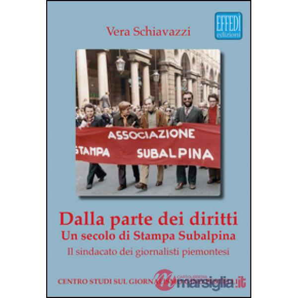 Dalla parte dei diritti. Un secolo di Stampa Subalpina. Il sindacato dei giornalisti piemontesi