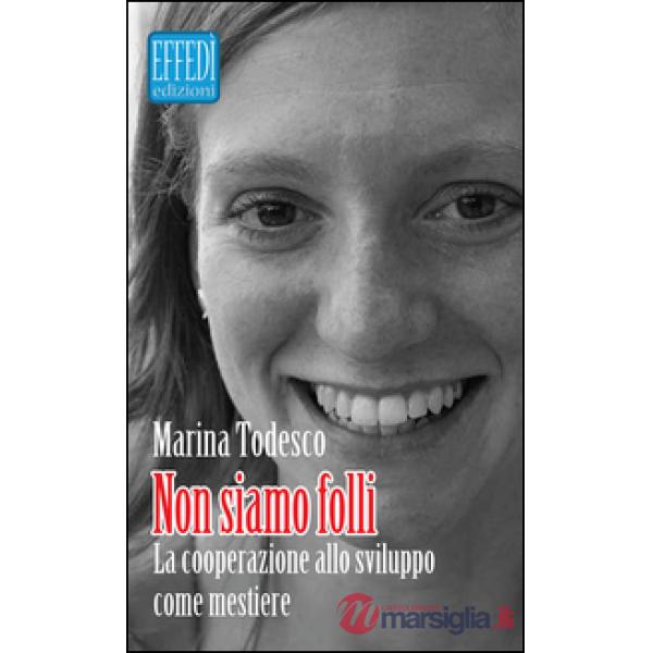 Non siamo folli. La cooperazione allo sviluppo come mestiere