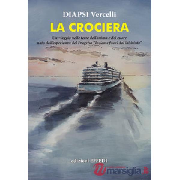 Crociera. Un viaggio nelle terre dell'anima e del cuore (La)