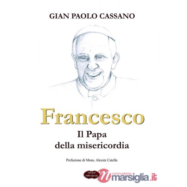 Francesco. Il papa della misericordia