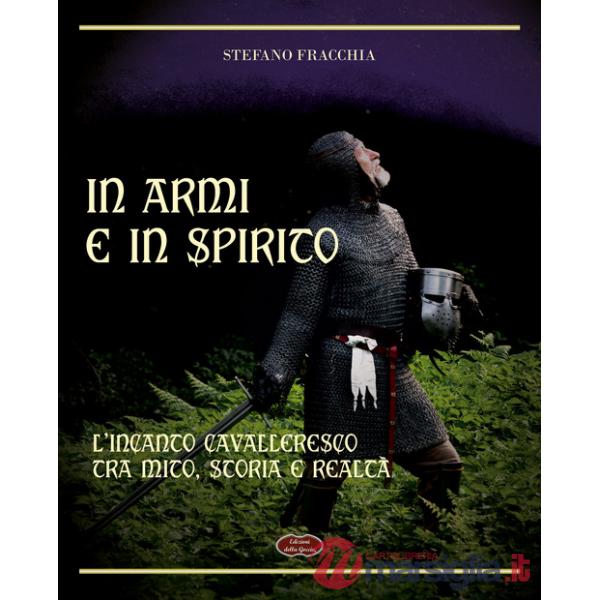 In armi e in spirito. L'incanto cavalleresco tra mito, storia e realtà