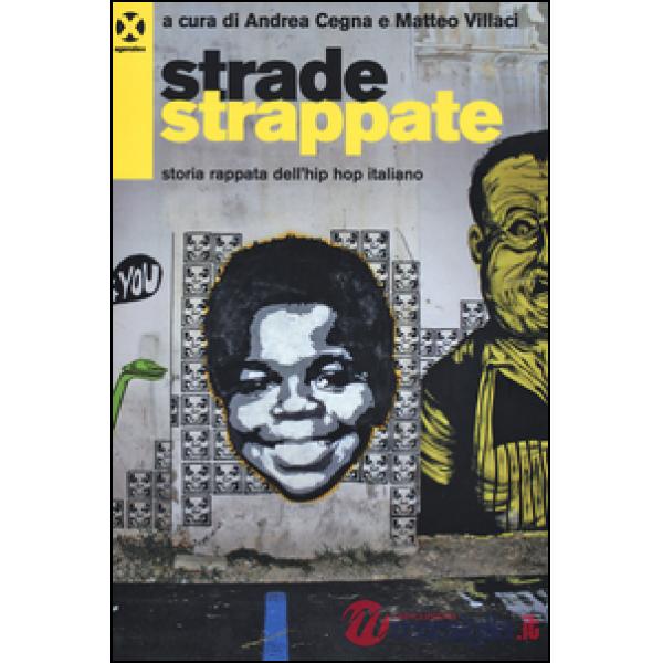 Strade strappate. Storia rappata dell'hip hop italiano