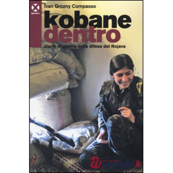 Kobane dentro. Diario di guerra sulla difesa del Rojava