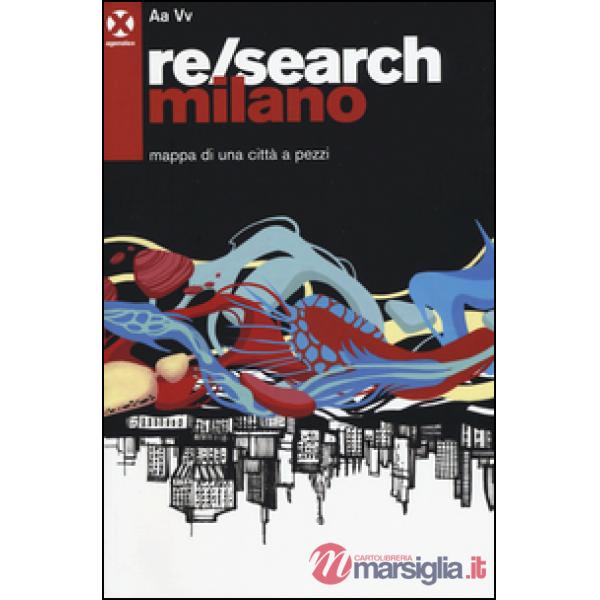 Re/search Milano. Mappa di una città a pezzi