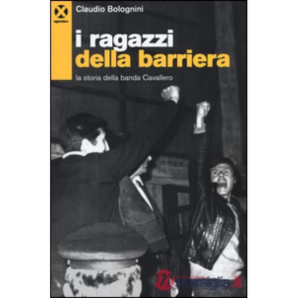 Ragazzi della barriera. La storia della banda Cavallero (I)
