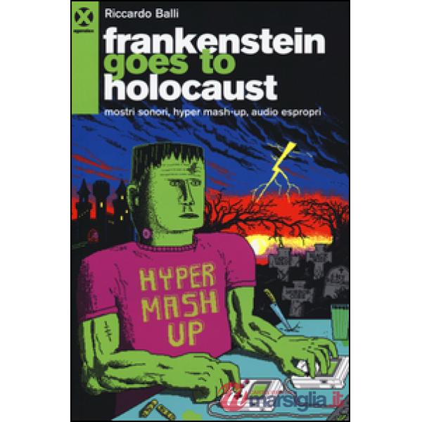 Frankenstein goes to holocaust. Mostri sonori, Hyper mash-up, audio espropri