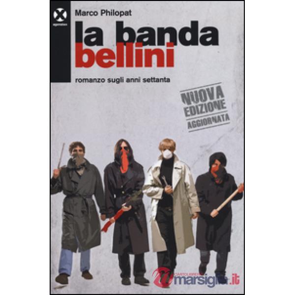 Banda Bellini. Romanzo sugli anni settanta (La)