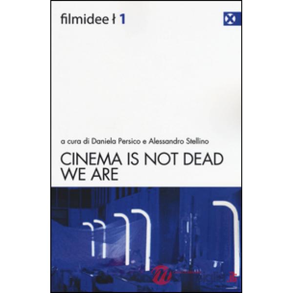 Cinema is not dead. We are. Ediz. italiana