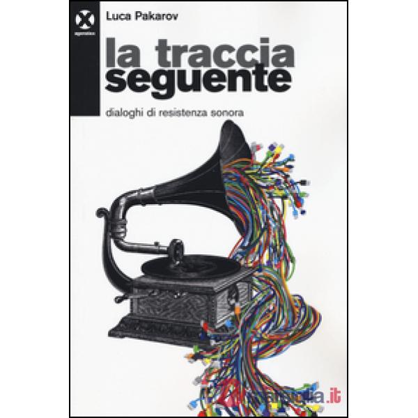 Traccia seguente. Dialoghi di resistenza sonora (La)