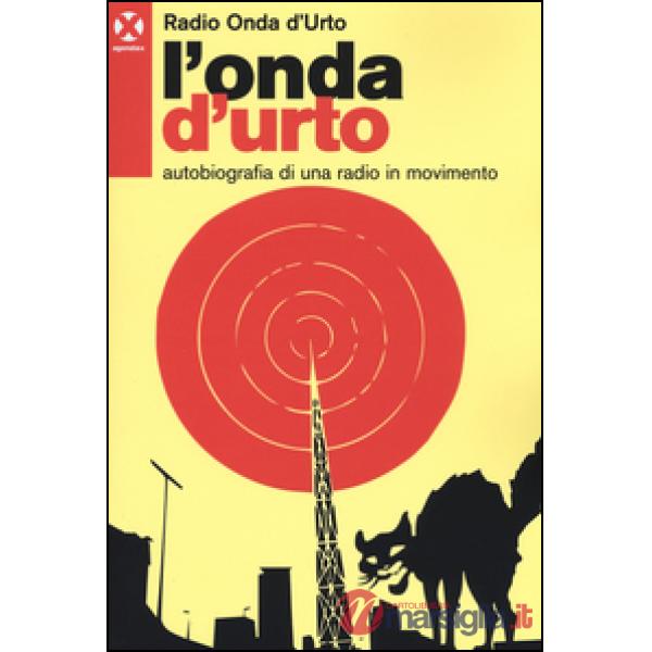 Onda d'urto. Autobiografia di una radio in movimento (L')