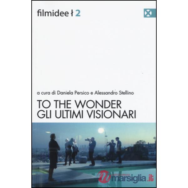 To the wonder. Gli ultimi visionari