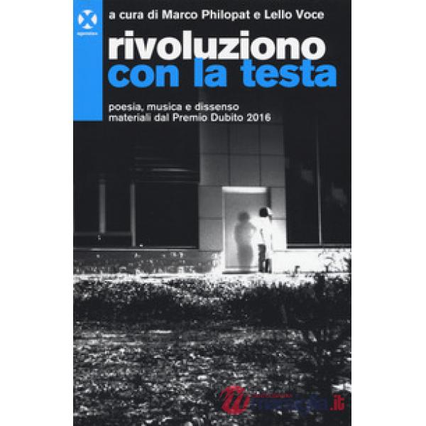 Rivoluziono con la testa. Poesia, musica e dissenso. Materiali del premio Dubito 2016