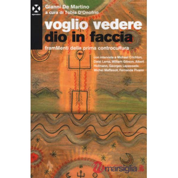 Voglio vedere Dio in faccia. FramMenti della prima controcultura