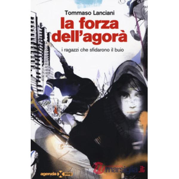 Forza dell'agorà. I ragazzi che sfidarono il buio (La)