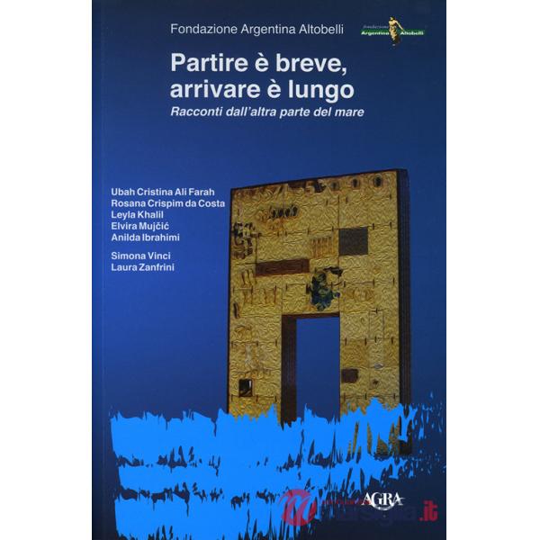 Partire è breve, arrivare è lungo. Racconti dall'altra parte del mare
