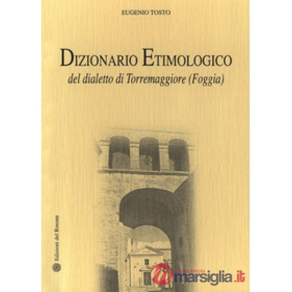 Dizionario etimologico del dialetto di Torremaggiore (Foggia)